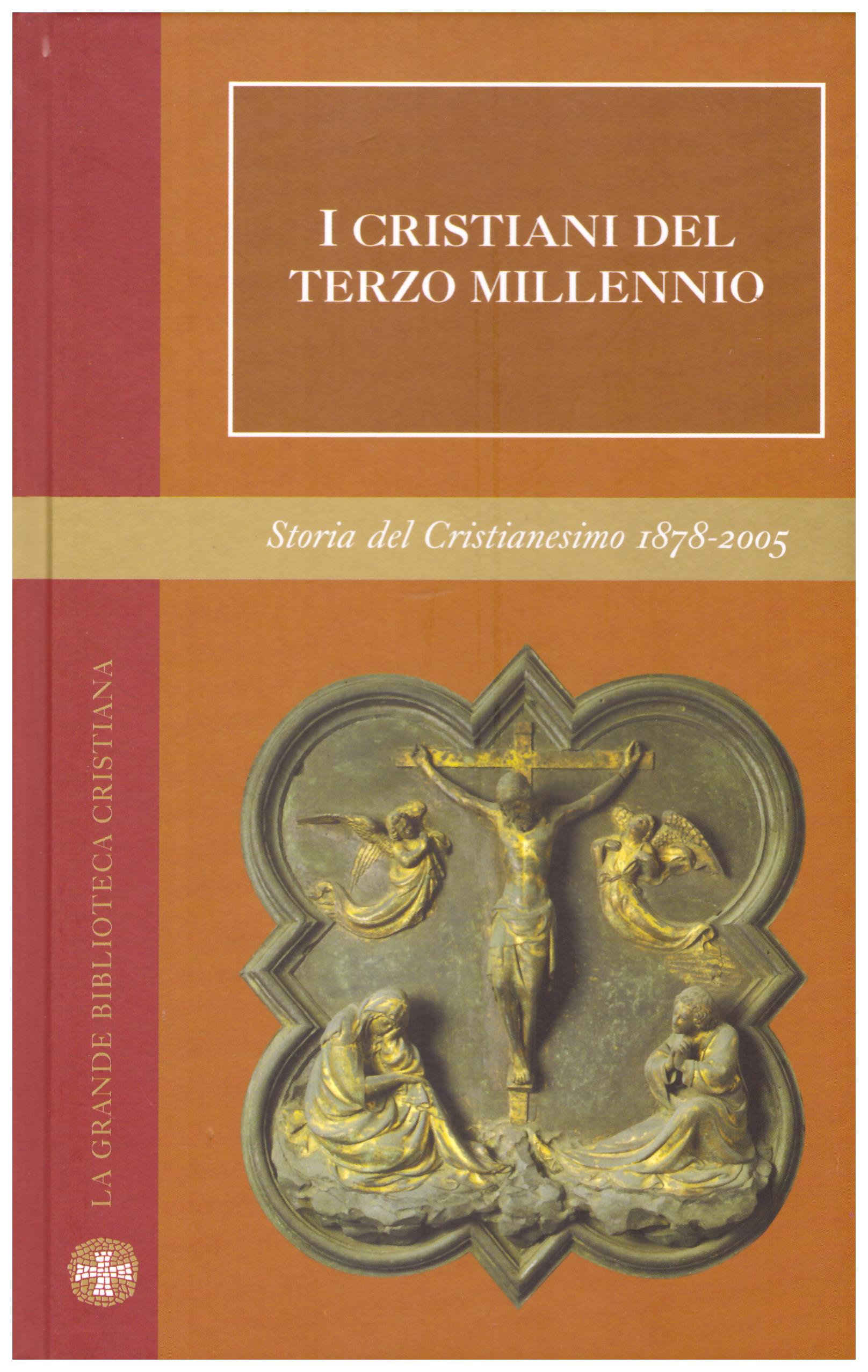 I Cristiani del terzo millenio. Collana: La grande Biblioteca Cristiana. Storia del Cristianesimo 1878 - 2005